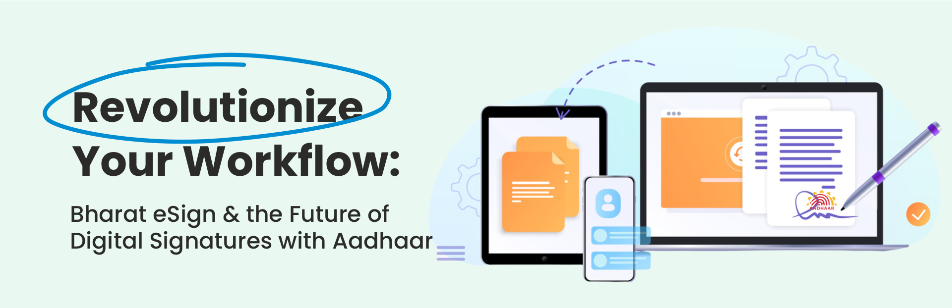 Revolutionize Your Workflow: Bharat eSign and the Future of Digital Signatures with Aadhaar